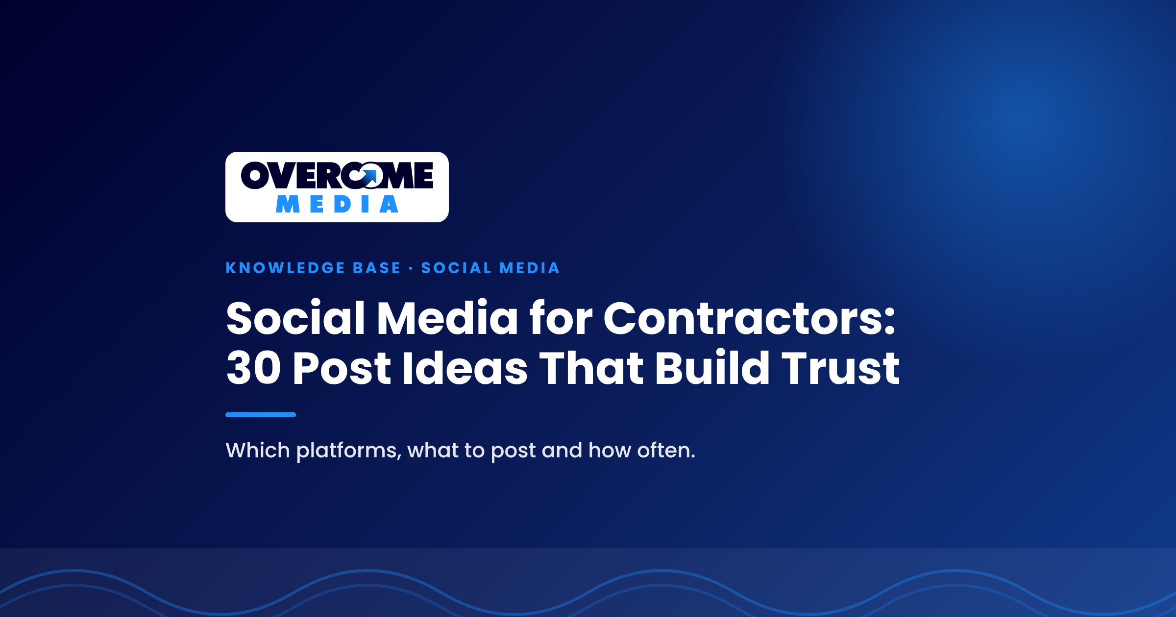 Overcome Media Knowledge Base cover for social media for contractors, with 30 post ideas, which platforms to use and how often to post